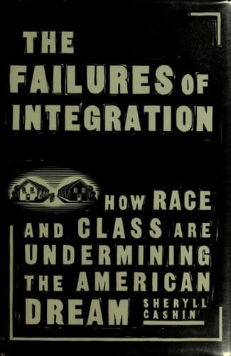 Cover of The Failures Of Integration How Race and Class Are Undermining the American Dream