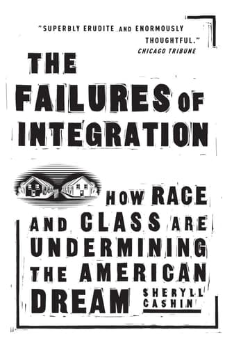 Cover of The Failures Of Integration How Race and Class Are Undermining the American Dream