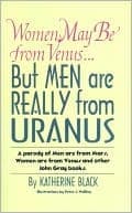 Cover of Women May Be from Venus...But Men Are Really from Uranus : A Parody of Men Are from Mars, Women Are from Venus and Other John Gray Books