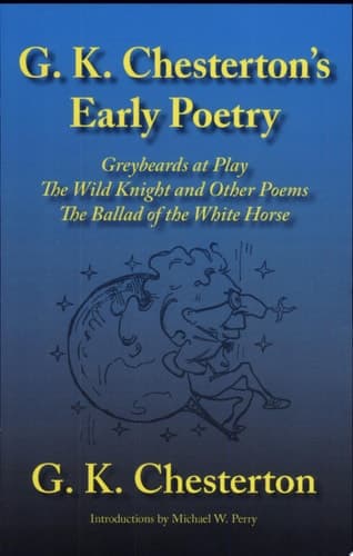 Cover of G. K. Chesterton's Early Poetry Greybeards at Play, the Wild Knight and Other Poems, the Ballad of the White Horse