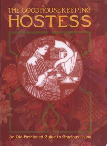 Cover of The Good Housekeeping Hostess An Old-Fashioned Guide to Gracious Living