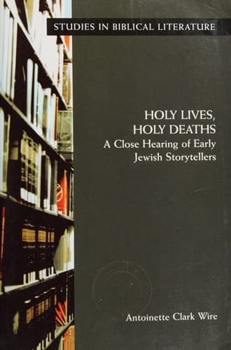 Cover of Holy Lives, Holy Deaths: A Close Hearing of Early Jewish Storytellers (Studies in Biblical Literature)