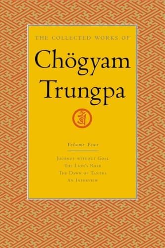Cover of The Collected Works of Chögyam Trungpa, Volume 4 Journey Without Goal - The Lion's Roar - The Dawn of Tantra - An Interview with Chogyam Trungpa
