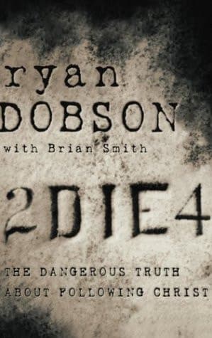 Cover of To Die For The Dangerous Truth about Following Christ