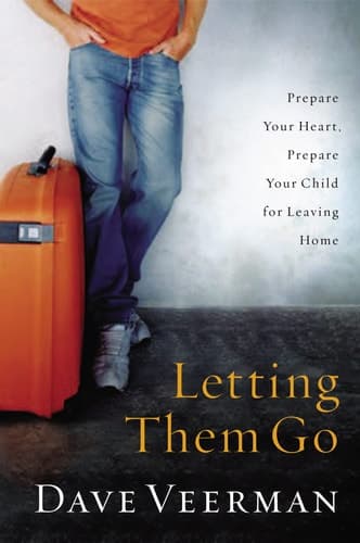 Cover of Letting Them Go Prepare Your Heart, Prepare Your Child for Leaving Home