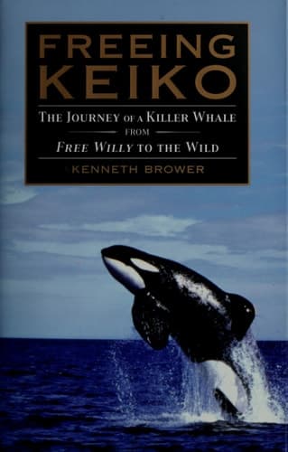 Cover of Freeing Keiko: The Journey of a Killer Whale from Free Willy to the Wild