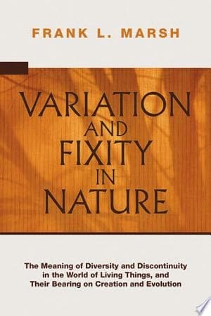 Cover of Variation and Fixity in Nature The Meaning of Diversity and Discontinuity in the World of Living Things, and their Bearing on Creation and Evolution
