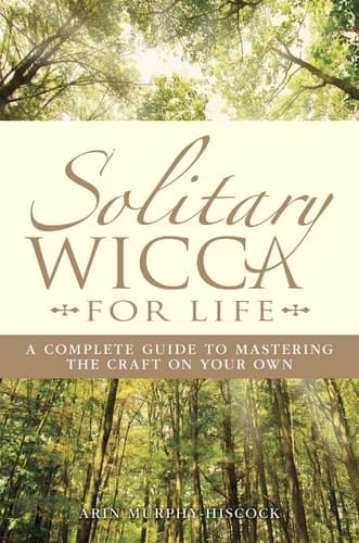 Cover of Solitary Wicca For Life Complete Guide to Mastering the Craft on Your Own