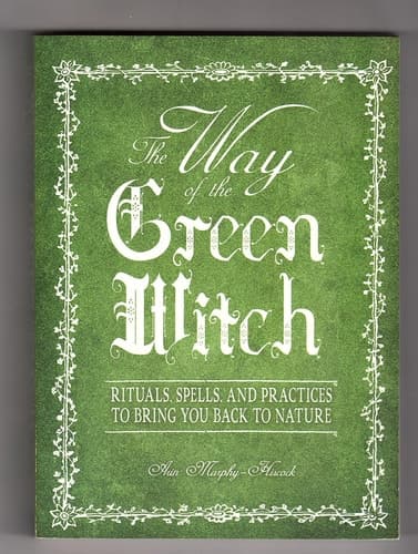 Cover of The Way Of The Green Witch Rituals, Spells, And Practices to Bring You Back to Nature