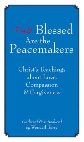 Cover of Blessed Are the Peacemakers Christ's Teachings About Love, Compassion and Forgiveness