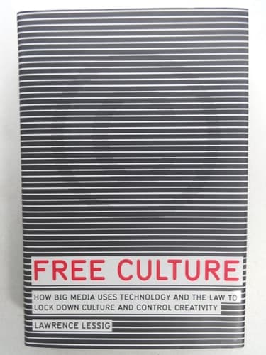 Cover of Free Culture How Big Media Uses Technology and the Law to Lock Down Culture and Control Creativity