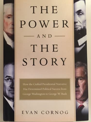 Cover of The Power and the Story How the Crafted Presidential Narrative Has Determined Political Success from George Washington to George W. Bush