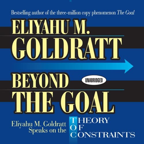 Cover of Beyond the Goal: Eliyahu Goldratt Speaks on the Theory of Constraints (Your Coach In A Box)