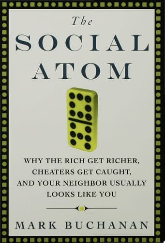 Cover of The Social Atom Why the Rich Get Richer, Cheaters Get Caught, and Your Neighbor Usually Looks Like You
