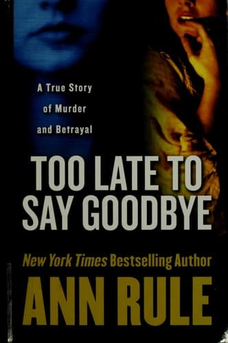 Cover of Too Late to Say Goodbye A True Story of Murder and Betrayal