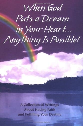 Cover of When God Puts a Dream in Your Heart-- Anything is Possible! A Collection of Writings about Having Faith and Fulfilling Your Destiny