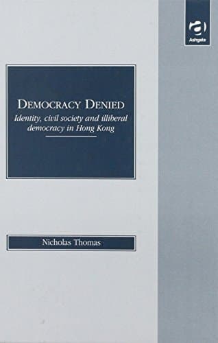 Cover of Democracy Denied: Identity, Civil Society and Illiberal Democracy in Hong Kong