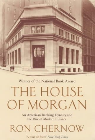 Cover of The House of Morgan An American Banking Dynasty and the Rise of Modern Finance