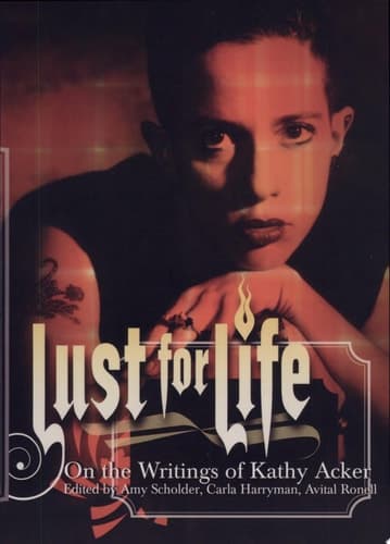 Cover of Lust For Life On the Writings of Kathy Acker