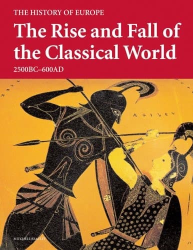 Cover of The Rise and Fall of the Classical World 2500 B.C. - 600 A.D.