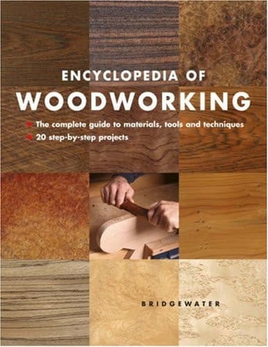 Cover of Encyclopedia of Woodworking The Complete Guide to Materials, Tools and Techniques: 20 Step-By-Step Projects