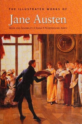 Cover of The Illustrated Works of Jane Austen Sense and Sensibility; Emma; Northanger Abbey