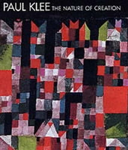 Cover of Paul Klee: The Nature of Creation, Works 1914-1940