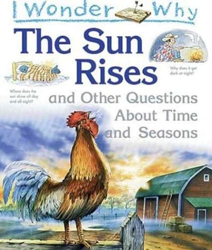 Cover of I Wonder Why the Sun Rises And Other Questions About Time and Seasons