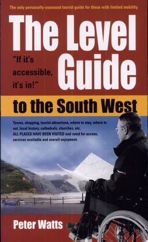 Cover of Level Guide to the South West The Only Tourist Guide for Wheelchair Users and the Less Able