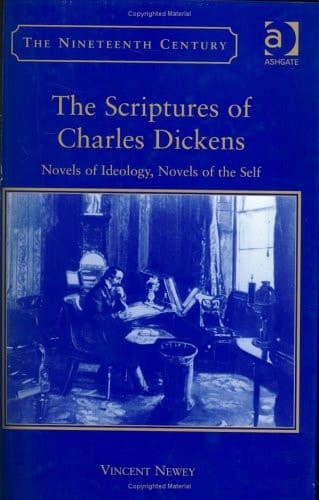 Cover of The Scriptures of Charles Dickens: Novels of Ideology, Novels of the Self (The Nineteenth Century Series)