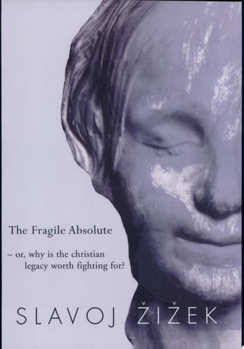 Cover of The Fragile Absolute, Or, Why is the Christian Legacy Worth Fighting For?
