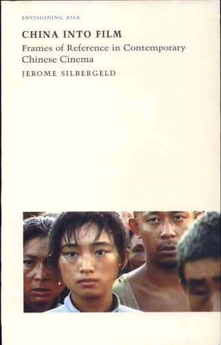 Cover of China Into Film Frames of Reference in Contemporary Chinese Cinema