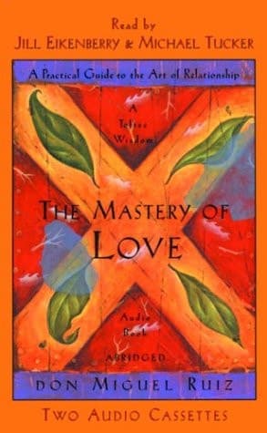 Cover of The Mastery of Love: A Practical Guide to the Art of Relationships
