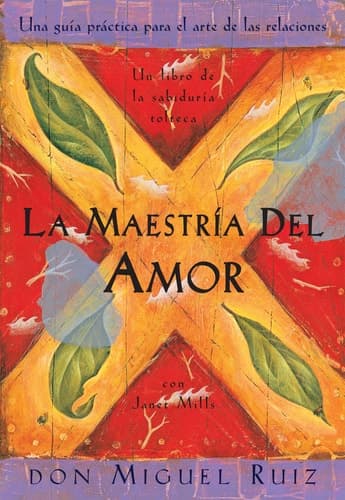 Cover of La maestría del amor Un libro de la sabiduria tolteca, The Mastery of Love, Spanish-Language Edition