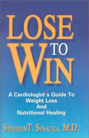 Cover of Lose to Win A Cardiologist's Guide to Weight Loss and Nutritional Healing