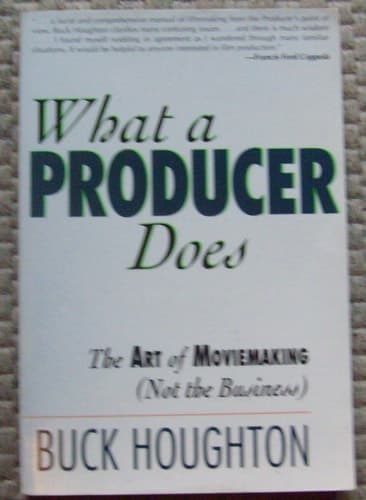 Cover of What a Producer Does: The Art of Moviemaking (Not the Business)