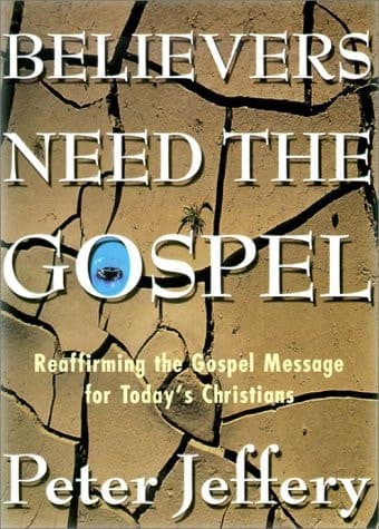Cover of Believers Need the Gospel Reaffirming the Gospel Message for Today's Christians