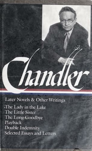 Cover of Raymond Chandler: Later Novels and Other Writings: The Lady in the Lake / The Little Sister / The Long Goodbye / Playback /Double Indemnity / Selected Essays and Letters (Library of America)