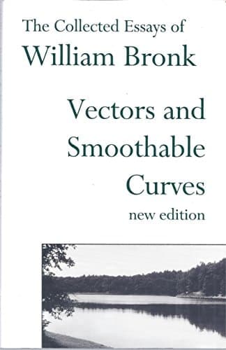 Cover of Vectors and Smoothable Curves: The Collected Essays of William Bronk, New Edition