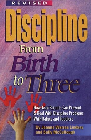 Cover of Discipline from Birth to Three How Teen Parents Can Prevent and Deal with Discipline Problems with Babies and Toddlers