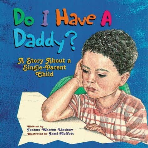 Cover of Do I Have a Daddy? A Story about a Single-parent Child with a Special Section for Single Mothers and Fathers