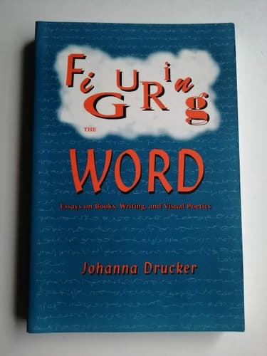 Cover of Figuring the Word: Essays on Books, Writing and Visual Poetics