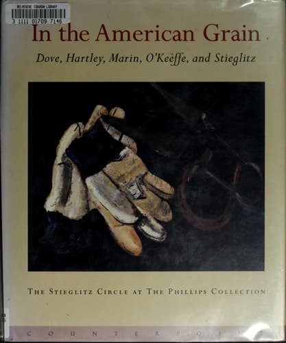 Cover of In the American Grain: Arthur Dove, Marsden Hartley, John Marin, Georgia O'Keeffe, and Alfred Stieglitz : The Stieglitz Circle at the Phillips Collection