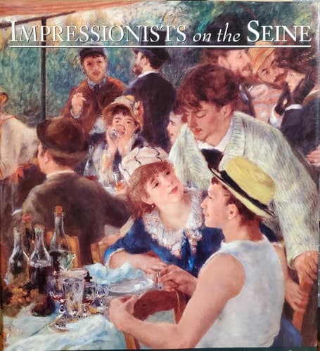 Cover of Impressionists on the Seine A Celebration of Renoir's Luncheon of the Boating Party