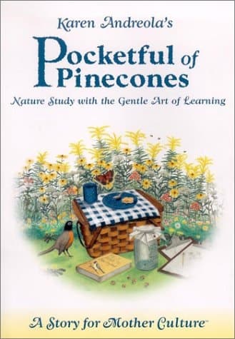 Cover of Karen Andreola's Pocketful of Pinecones Nature Study with the Gentle Art of Learning : a Story for Mother Culture