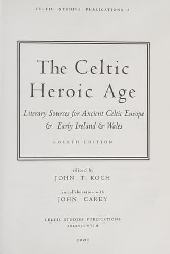 Cover of The Celtic Heroic Age Literary Sources for Ancient Celtic Europe & Early Ireland & Wales
