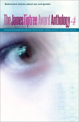 Cover of The James Tiptree Award Anthology 4: Subversive Stories About Sex and Gender
