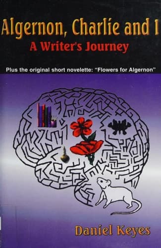 Cover of Algernon, Charlie and I: A Writer's Journey : Plus the Complete Original Short Novelette Version of "Flowers for Algernon"