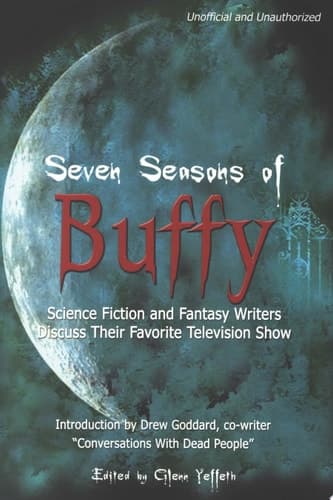 Cover of Seven Seasons of Buffy Science Fiction and Fantasy Writers Discuss Their Favorite Television Show