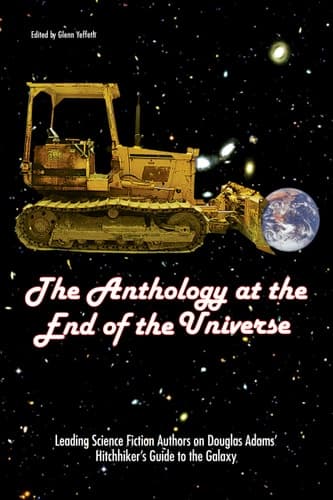 Cover of The Anthology At The End Of The Universe Leading Science Fiction Authors On Douglas Adams' The Hitchhiker's Guide To The Galaxy